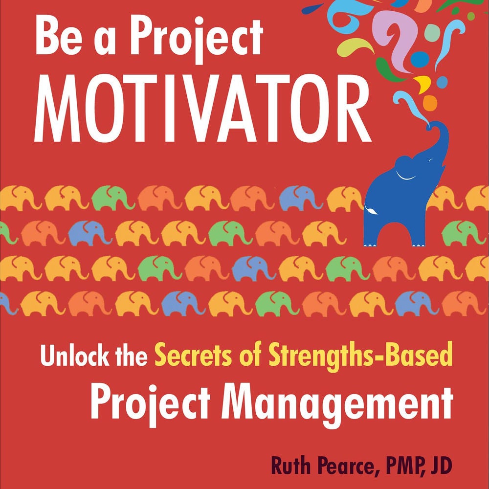 Be a Project Motivator - Unlock the Secrets of Strengths-Based Project Management