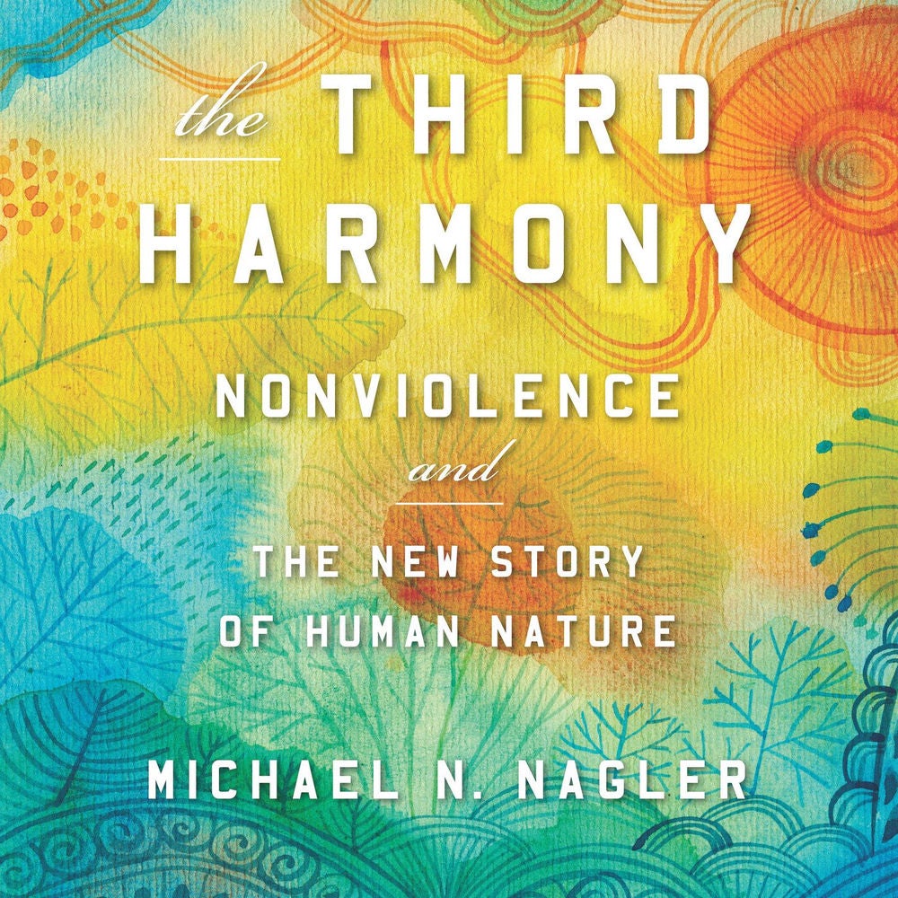 The Third Harmony - Nonviolence and the New Story of Human Nature