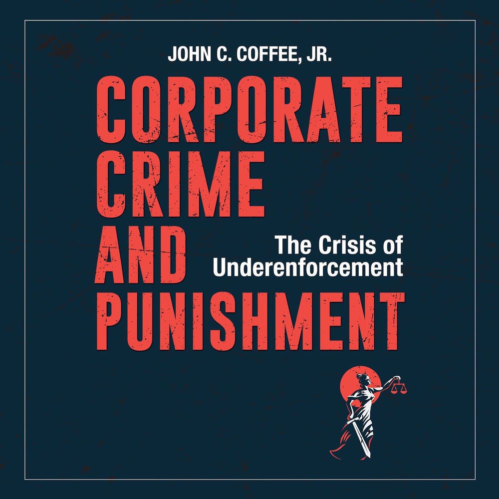 Corporate Crime and Punishment - The Crisis of Underenforcement
