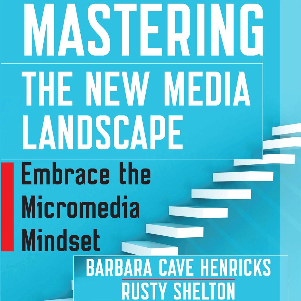 Mastering the New Media Landscape - Embrace the Micromedia Mindset