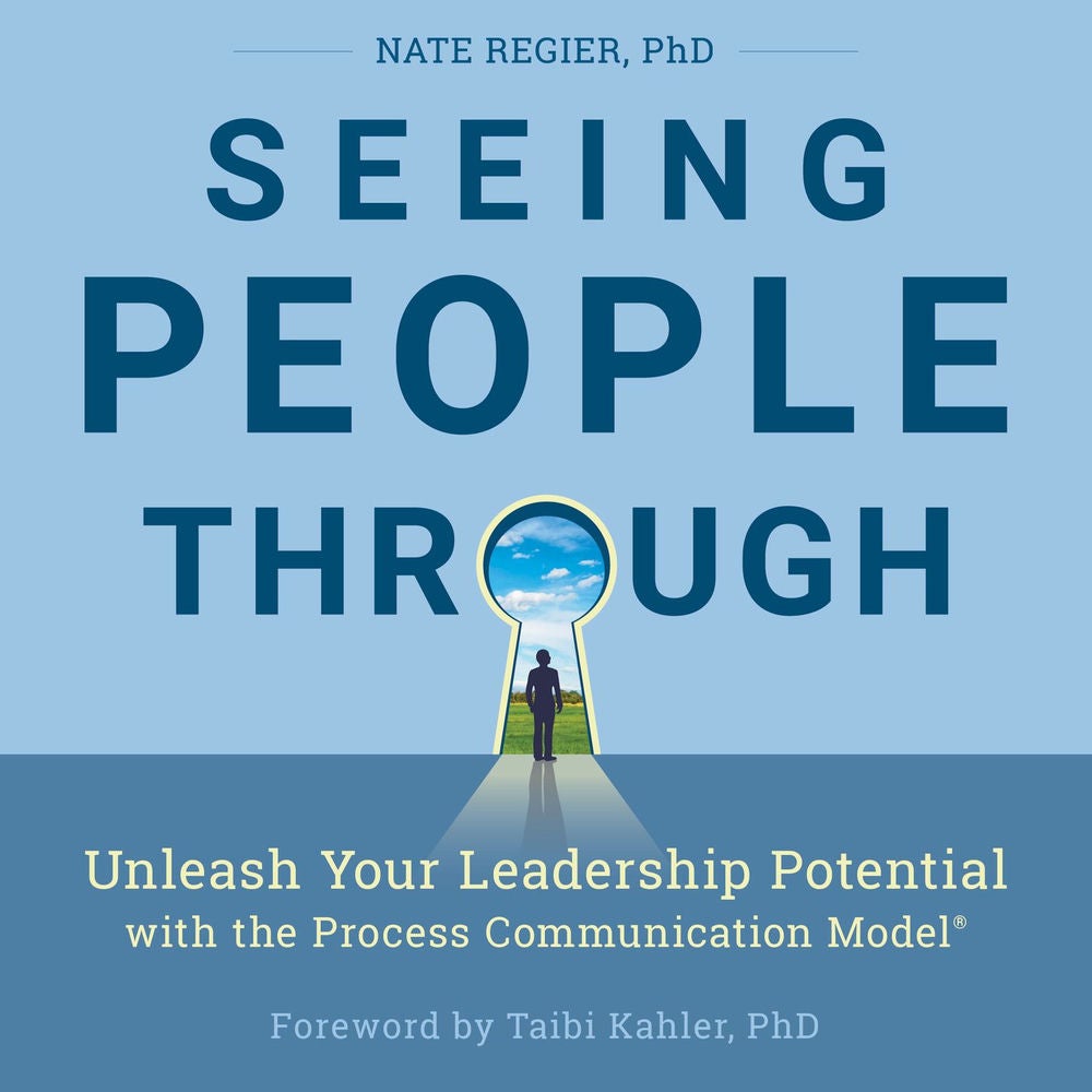 Seeing People Through - Unleash Your Leadership Potential with the Process Communication Model