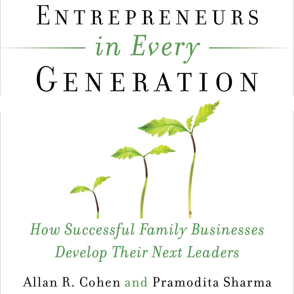 Entrepreneurs in Every Generation - How Successful Family Businesses Develop Their Next Leaders