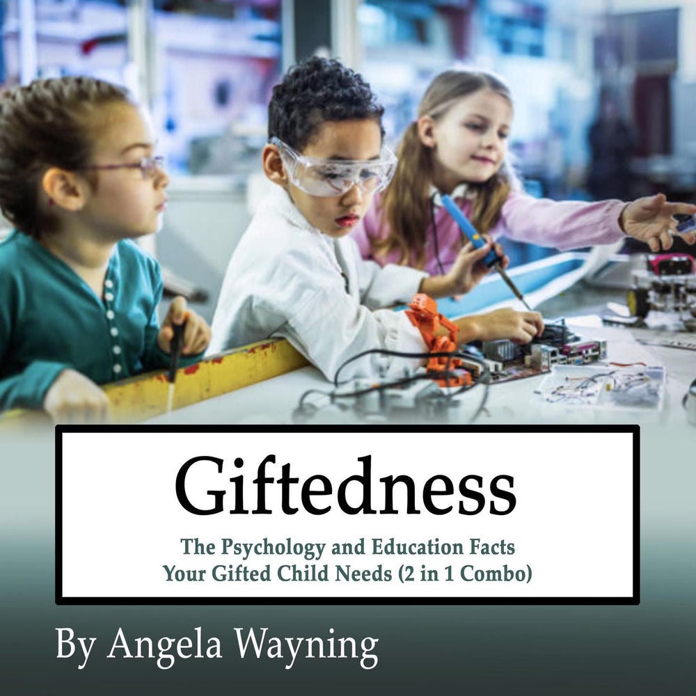 Giftedness - The Psychology and Education Facts Your Gifted Child Needs