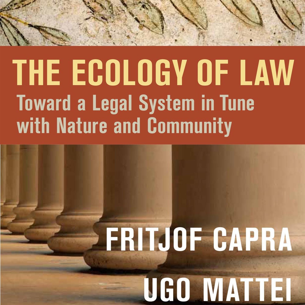 The Ecology of Law - Toward a Legal System in Tune with Nature and Community