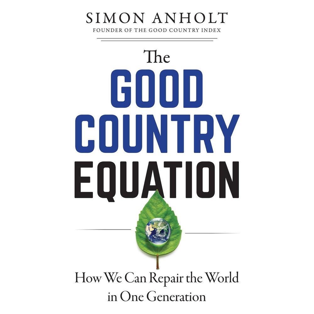 The Good Country Equation - How We Can Repair the World in One Generation