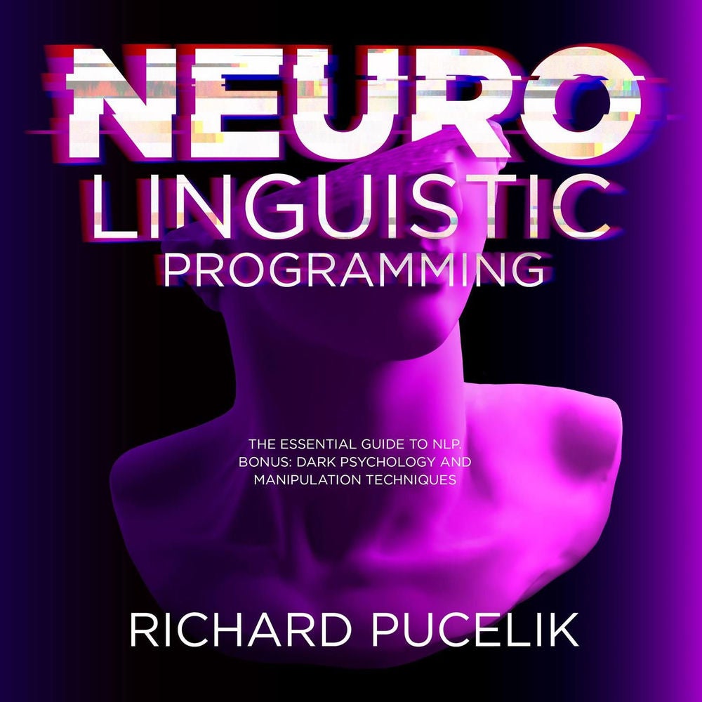 Neuro Linguistic Programming - The Essential Guide to NLP