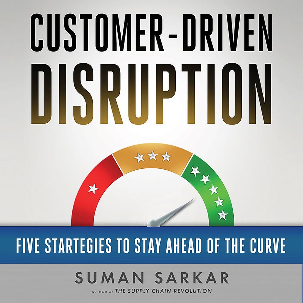 Customer-Driven Disruption - Five Strategies to Stay Ahead of the Curve