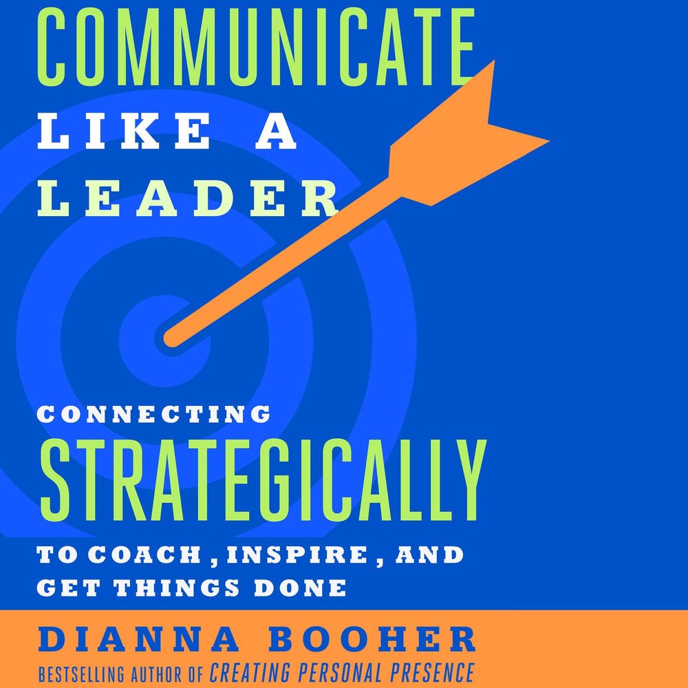 Communicate Like a Leader - Connecting Strategically to Coach, Inspire, and Get Things Done