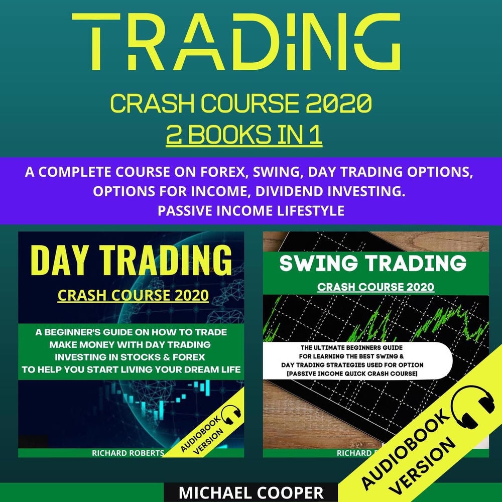 Trading Crash Course 2020 - A Complete Course On Forex, Swing, Day Trading Options, Options For Income, Dividend Investing. Passiv