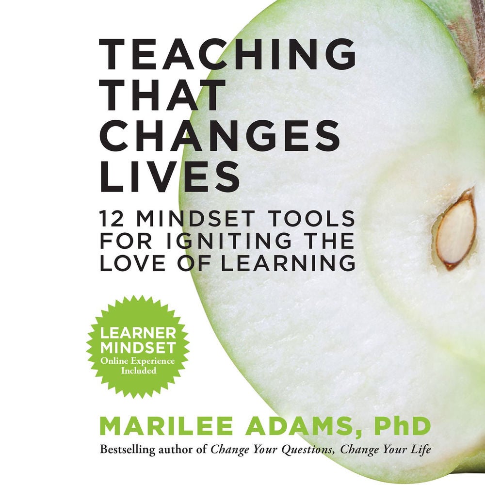 Teaching That Changes Lives - 12 Mindset Tools for Igniting the Love of Learning