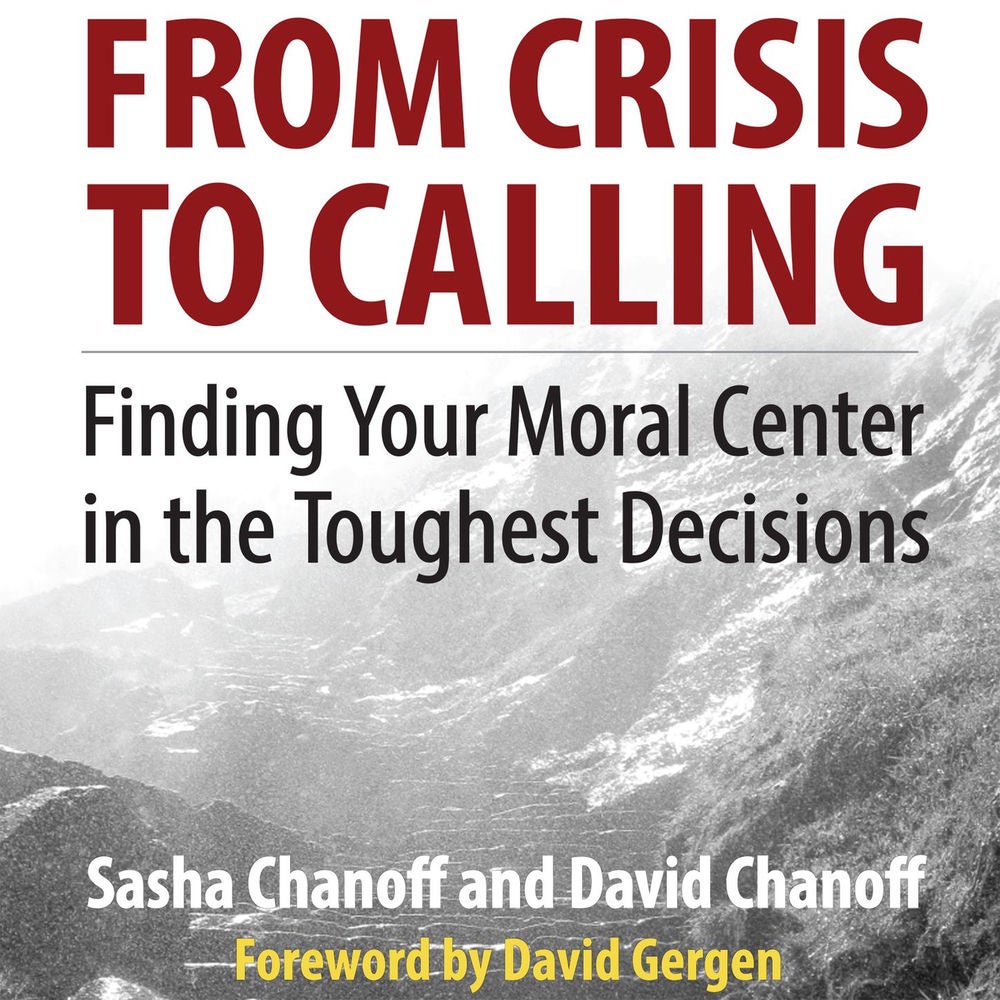 From Crisis to Calling - Finding Your Moral Center in the Toughest Decisions