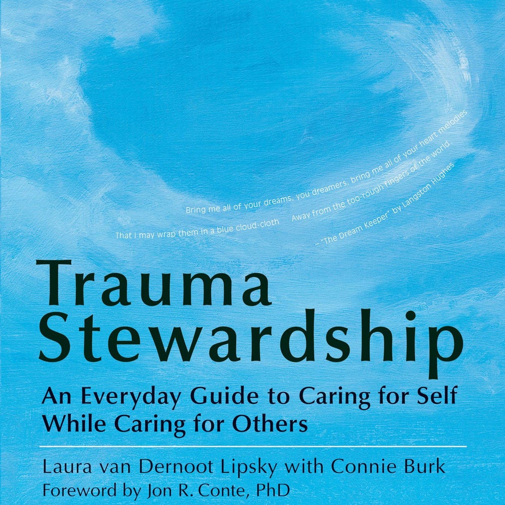 Trauma Stewardship - An Everyday Guide to Caring for Self While Caring for Others