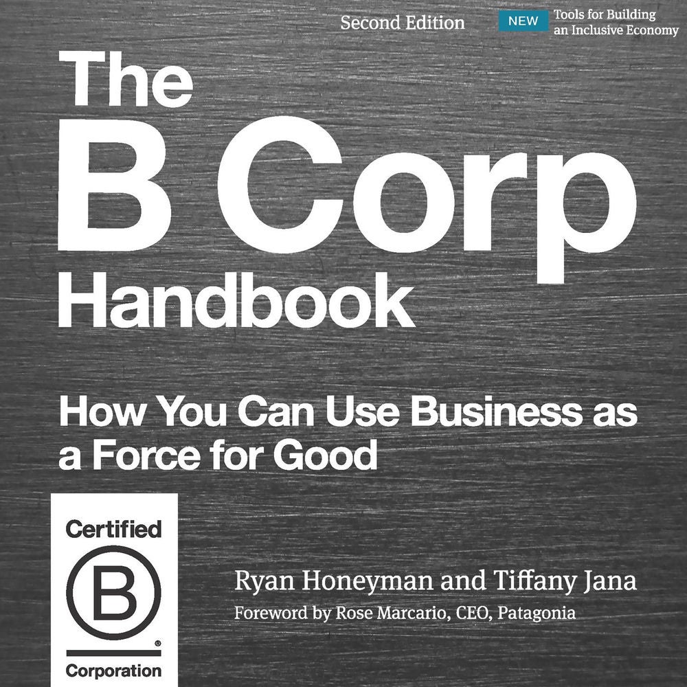 The B Corp Handbook, Second Edition - How You Can Use Business as a Force for Good