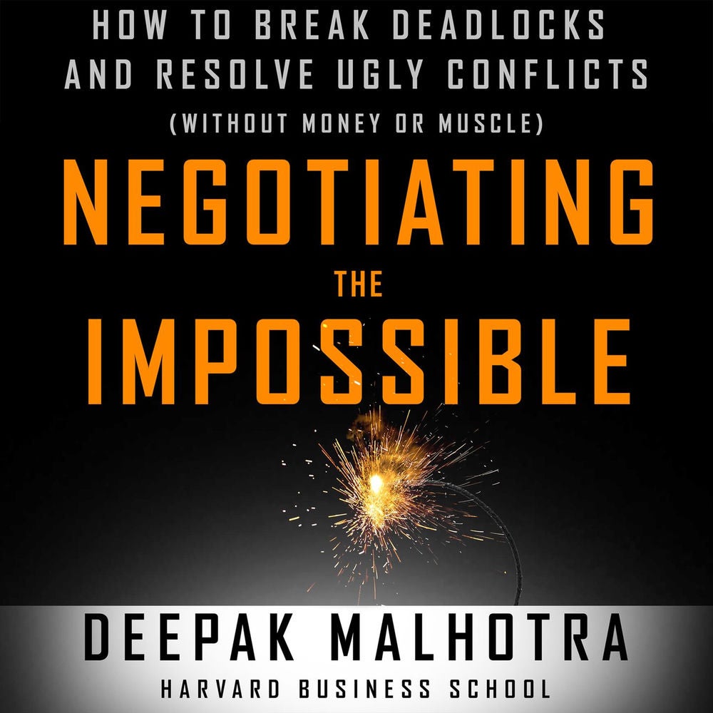 Negotiating the Impossible - How to Break Deadlocks and Resolve Ugly Conflicts (without Money or Muscle)