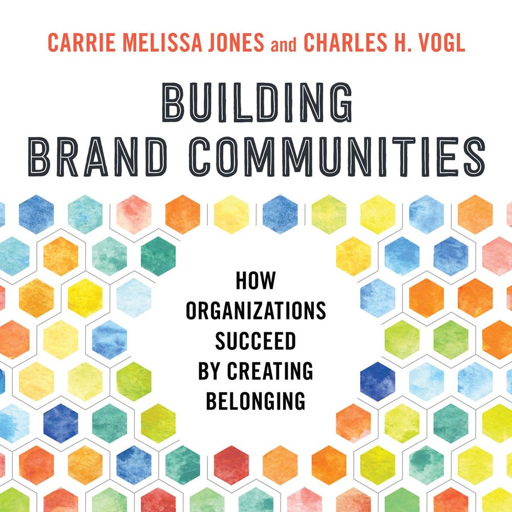 Building Brand Communities - How Organizations Succeed by Creating Belonging
