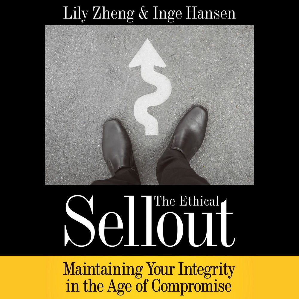 The Ethical Sellout - Maintaining Your Integrity in the Age of Compromise