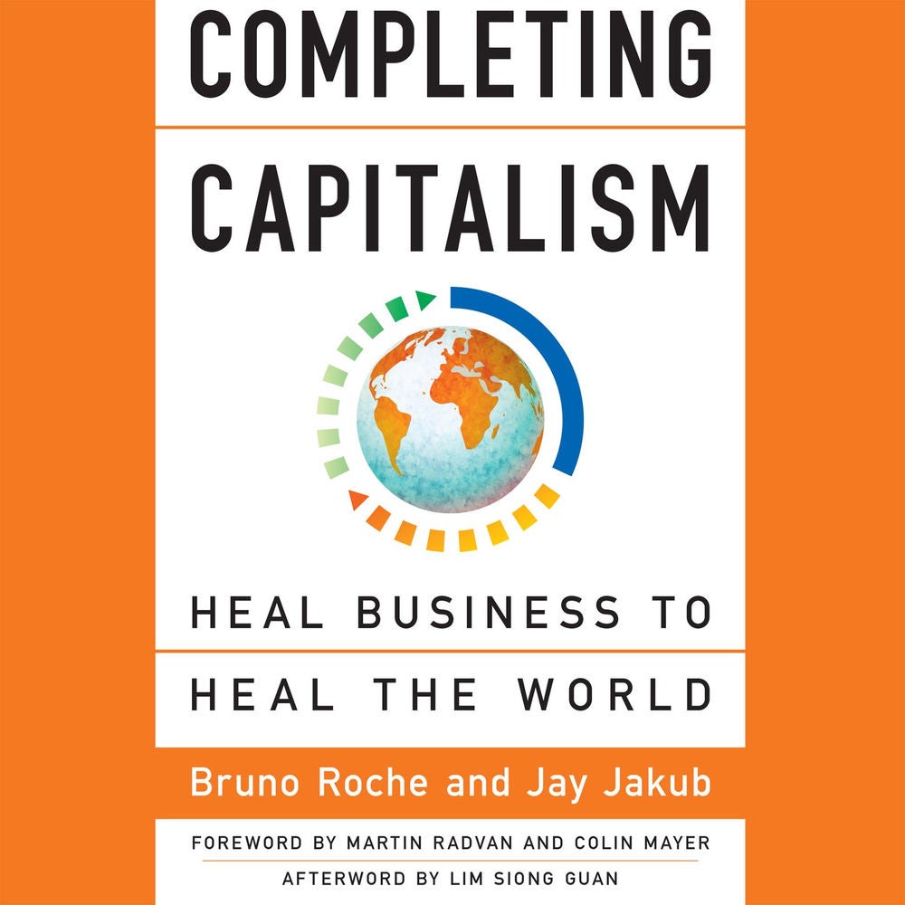 Completing Capitalism - Heal Business to Heal the World
