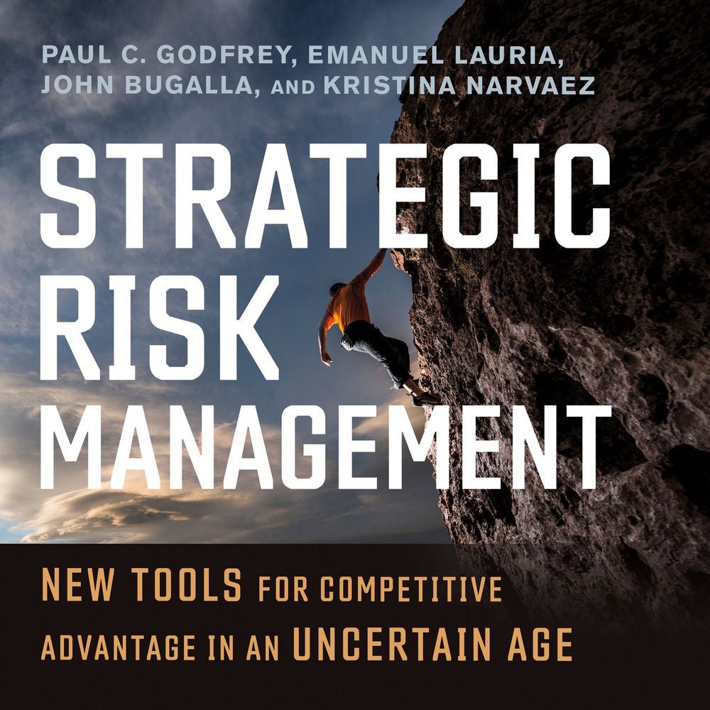 Strategic Risk Management - New Tools for Competitive Advantage in an Uncertain Age