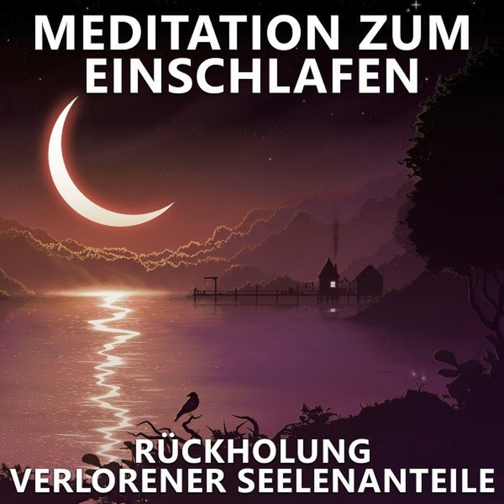 Rückholung verlorener Seelenanteile / Meditation zum Einschlafen