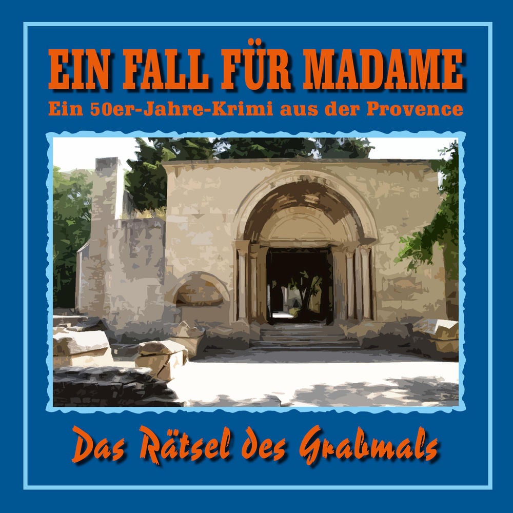 Folge 4: Das Rätsel des Grabmals (Ein 50er Jahre Krimi aus der Provence)