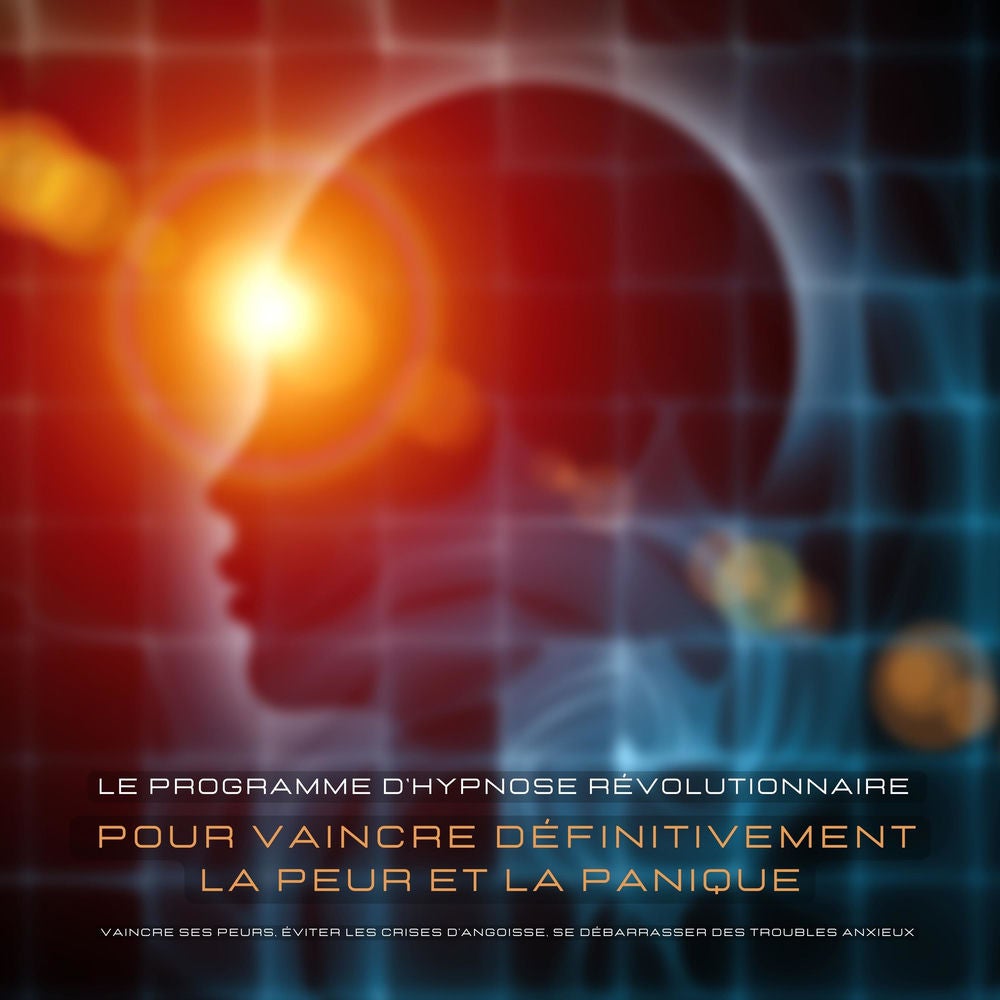 Vaincre ses peurs, éviter les crises d'angoisse, se débarrasser des troubles anxieux – Une aide immédiate contre les palpitations,