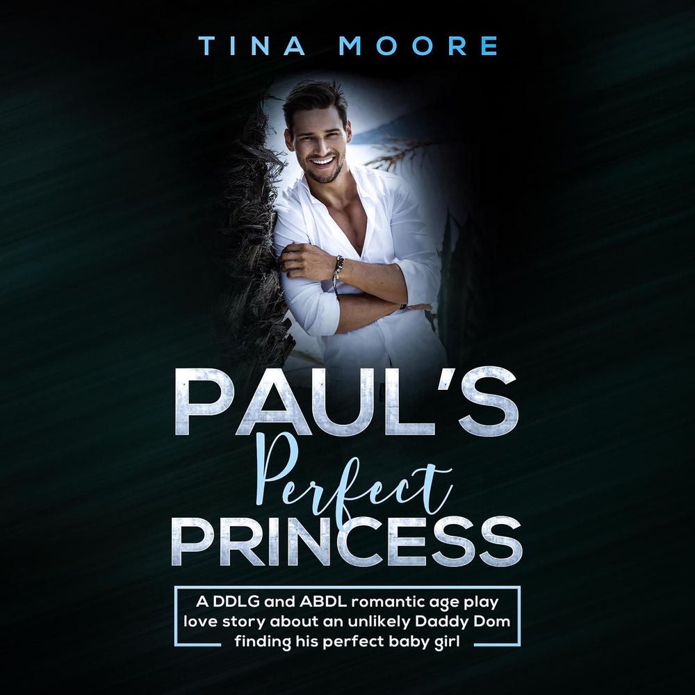 Paul's Perfect Princess - A DDLG and ABDL romantic age play love story about an unlikely Daddy Dom finding his perfect baby girl