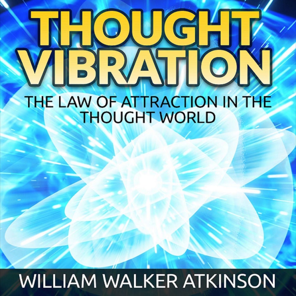 Thought Vibration - The Law of Attraction in the Thought World