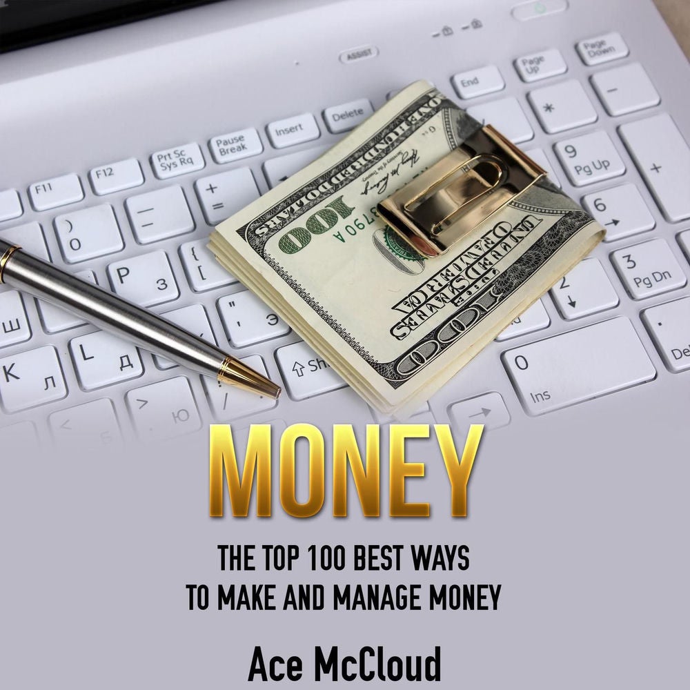 Money - The Top 100 Best Ways To Make And Manage Money