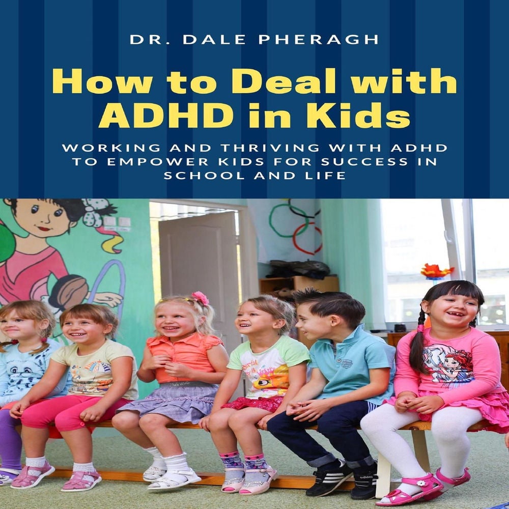 How to Deal with ADHD in Kids - Working and Thriving with ADHD to Empower Kids for Success in School and Life