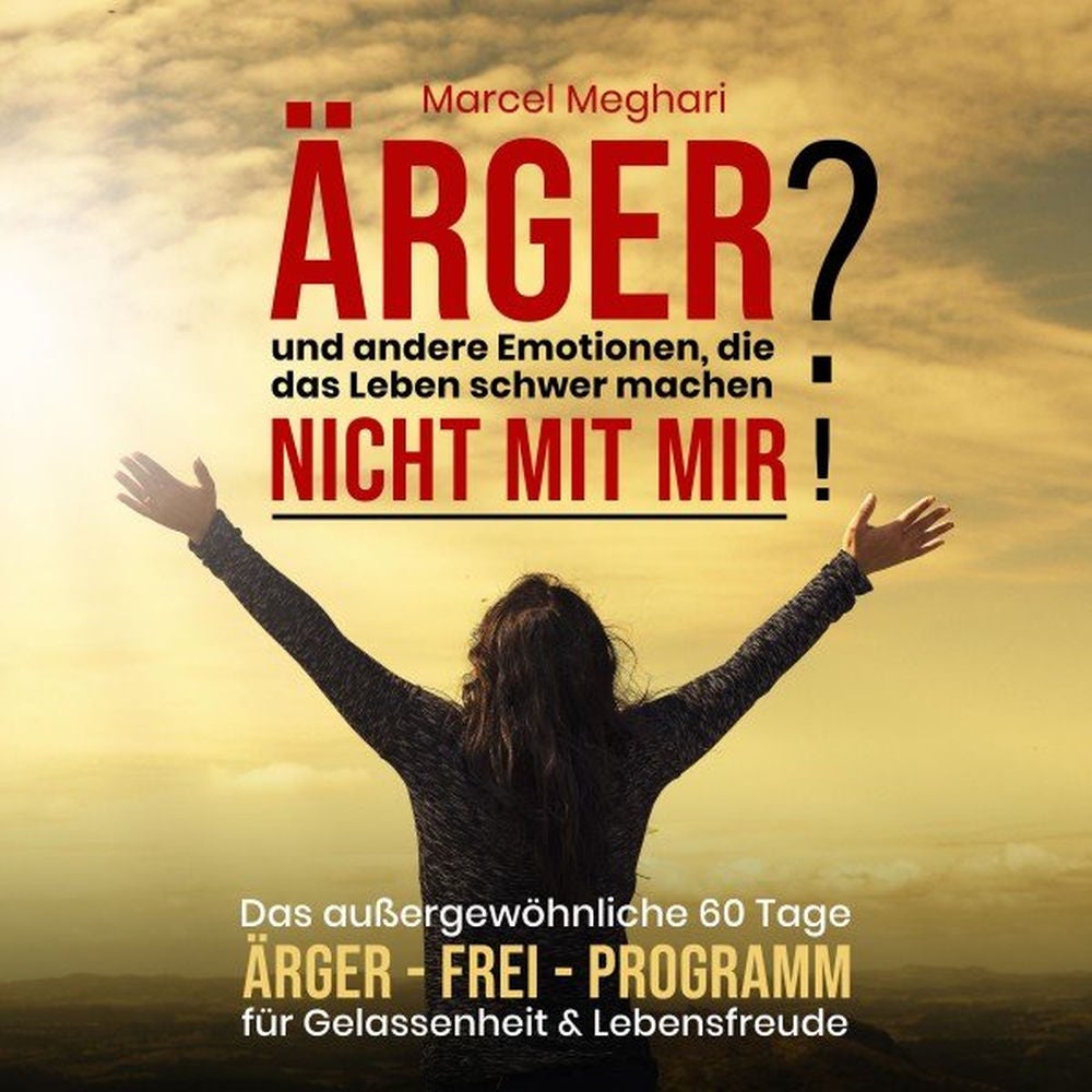 Ärger und andere Emotionen, die das Leben schwer machen? NICHT MIT MIR!