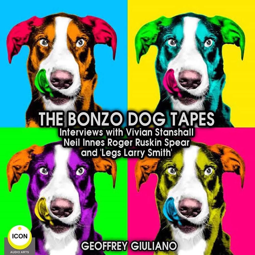 The Bonzo Dog Tapes - Interviews with Vivian Stanshall, Neil Innes, Roger Ruskin Spear and "Legs Larry Smith"