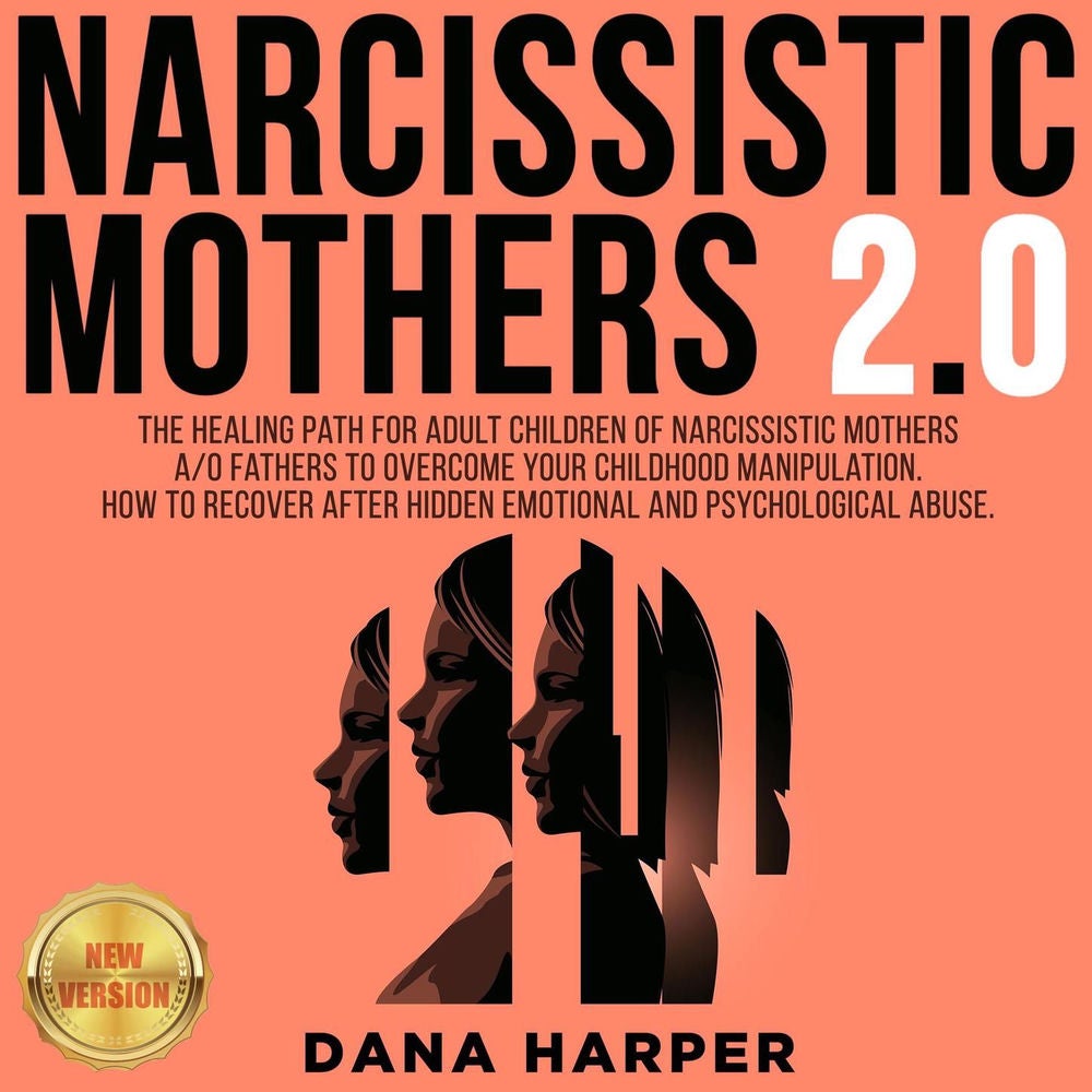 Narcisstic Mothers 2.0 - The Healing Path for Adult Children of Narcissistic Mothers A/O Fathers to Overcome your Childhood Manipu