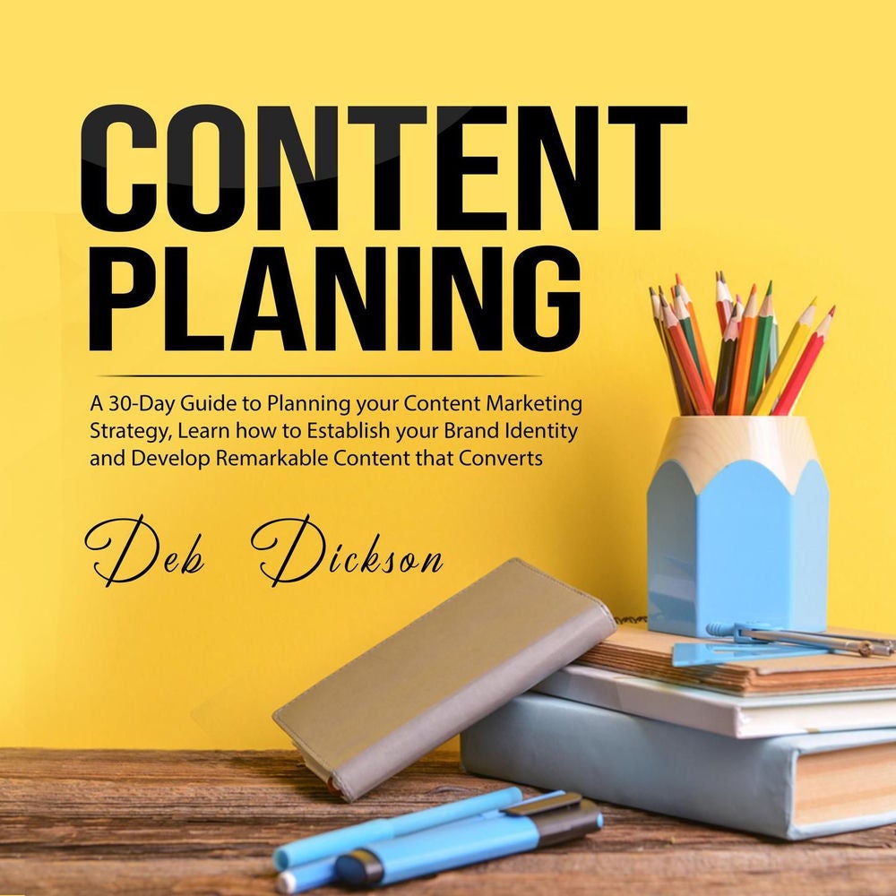 Content Planning - A 30-Day Guide to Planning your Content Marketing Strategy, Learn how to Establish your Brand Identity and Deve