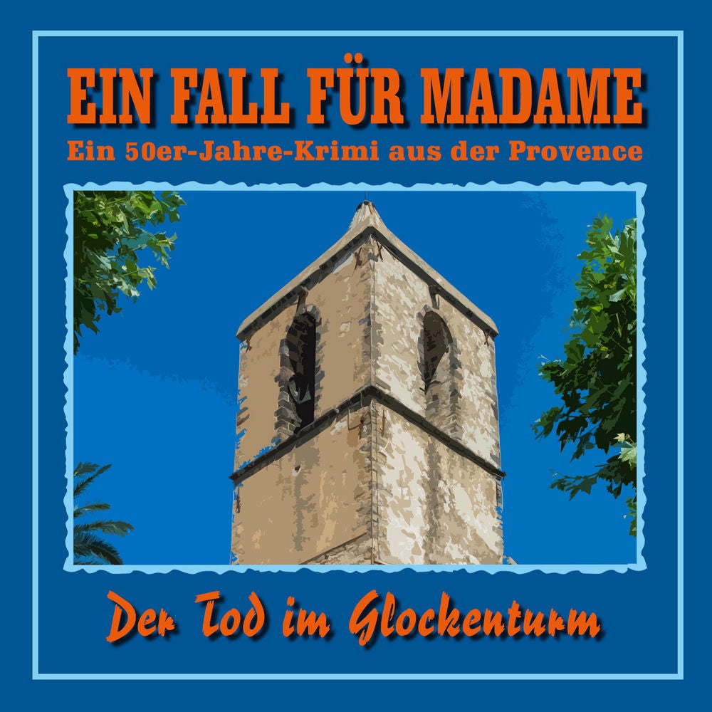 Folge 5: Der Tod im Glockenturm (Ein 50er Jahre Krimi aus der Provence)