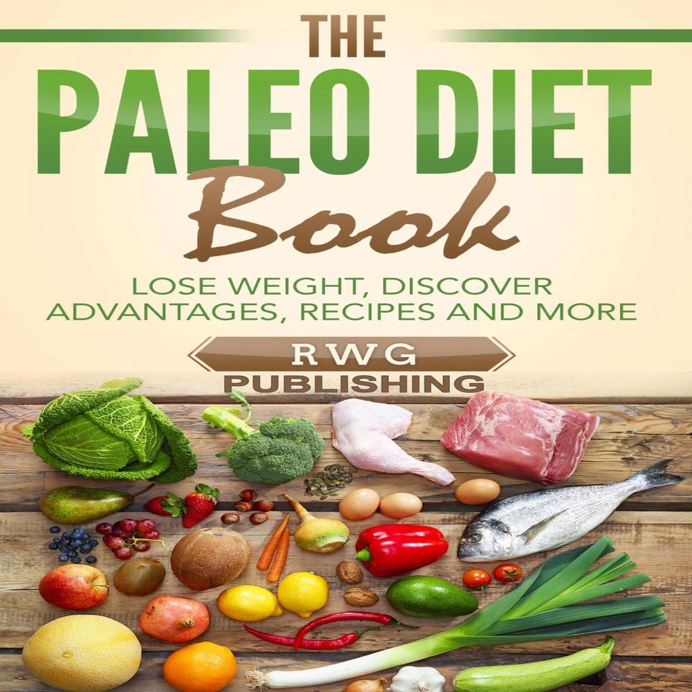 The Paleo Diet Book - Lose Weight, Discover Advantages, Recipes and More