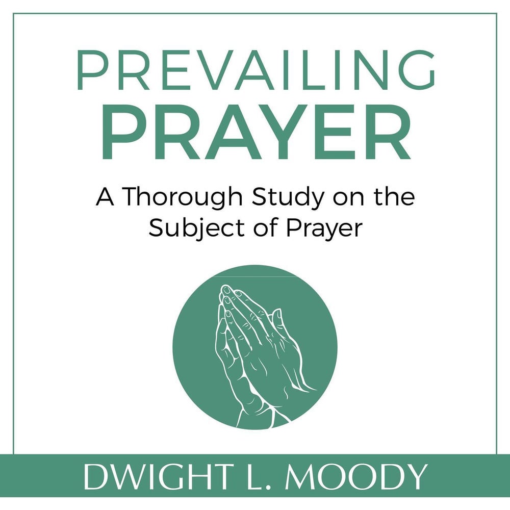 Prevailing Prayer - A Thorough Study on the Subject of Prayer