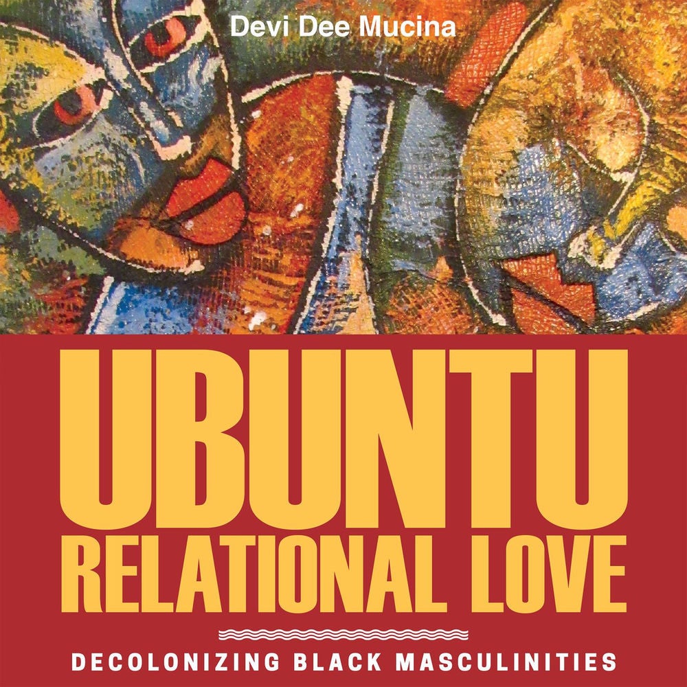 Ubuntu Relational Love - Decolonizing Black Masculinities