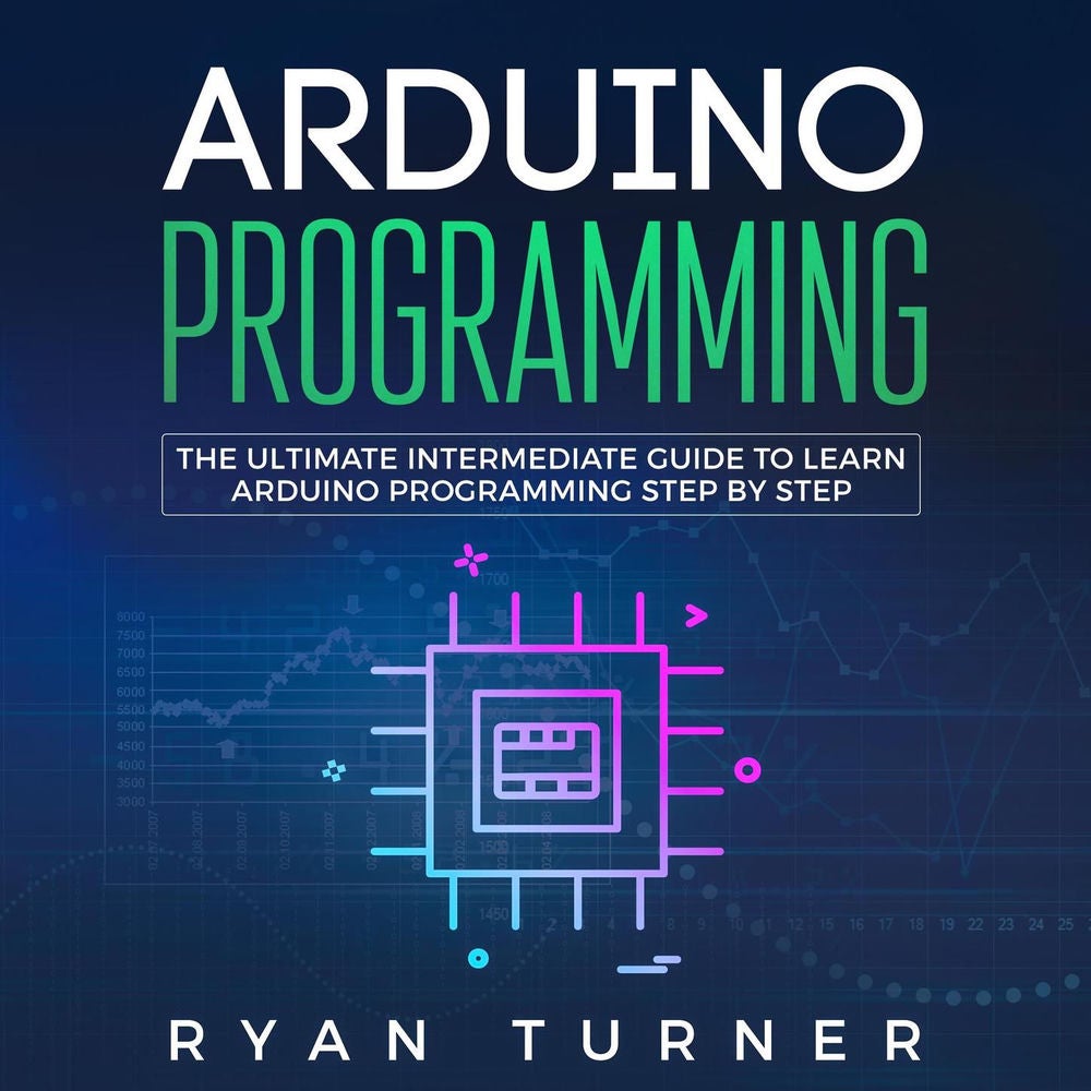 Arduino Programming - The Ultimate Intermediate Guide to Learn Arduino Programming Step by Step