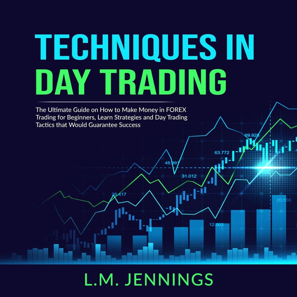 Techniques in Day Trading - The Ultimate Guide on How to Make Money in FOREX Trading for Beginners, Learn Strategies and Day Tradi