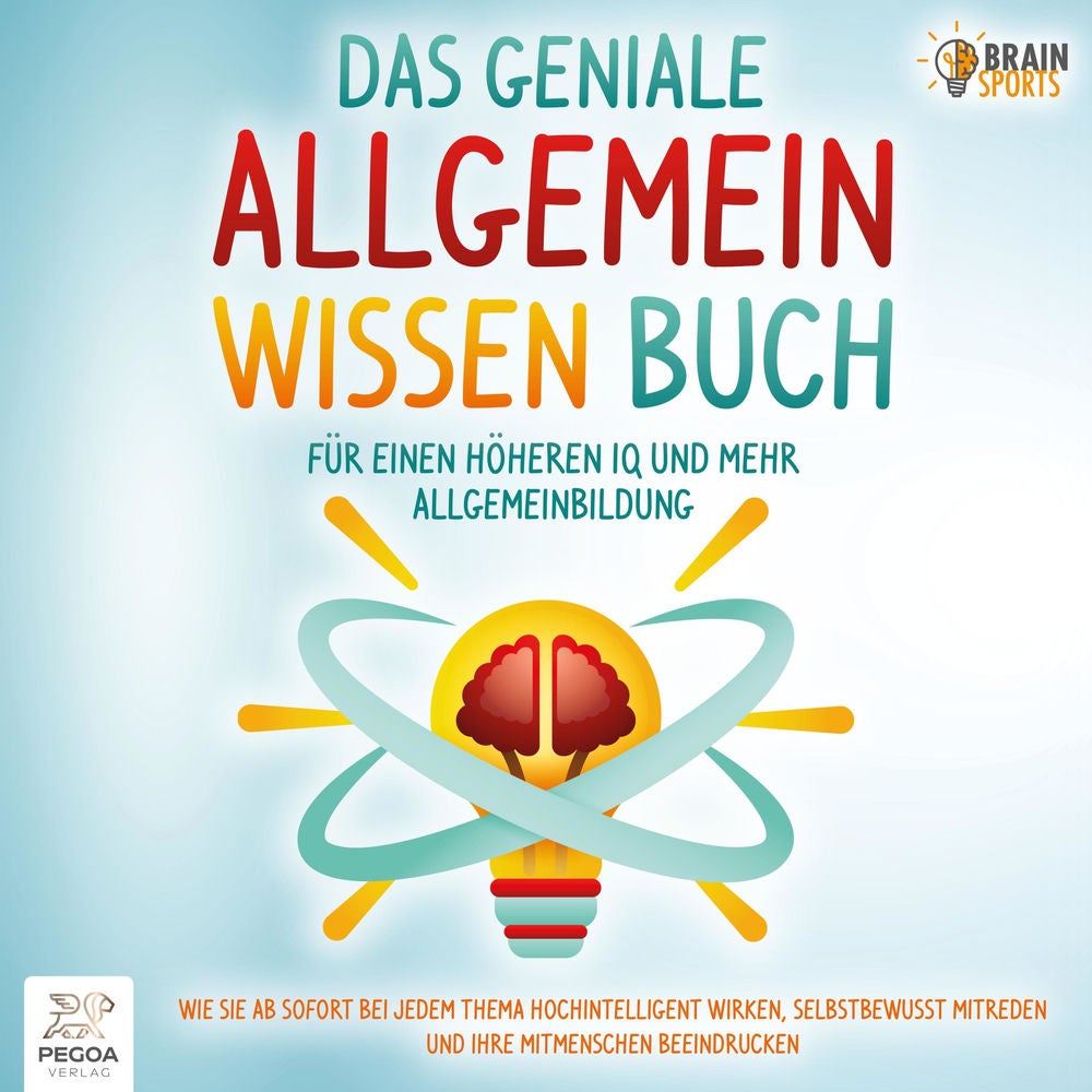 Das geniale Allgemeinwissen Buch - Für einen höheren IQ und mehr Allgemeinbildung: Wie Sie ab sofort bei jedem Thema hochintellige
