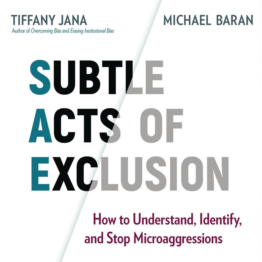 Subtle Acts of Exclusion - How to Understand, Identify, and Stop Microaggressions
