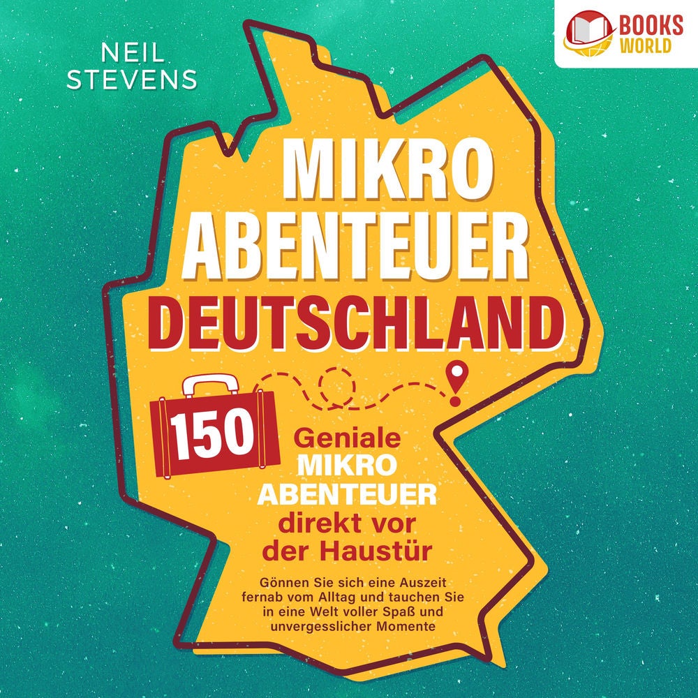 Mikroabenteuer Deutschland - 150 geniale Mikroabenteuer direkt vor der Haustür: Gönnen Sie sich eine Auszeit fernab vom Alltag und