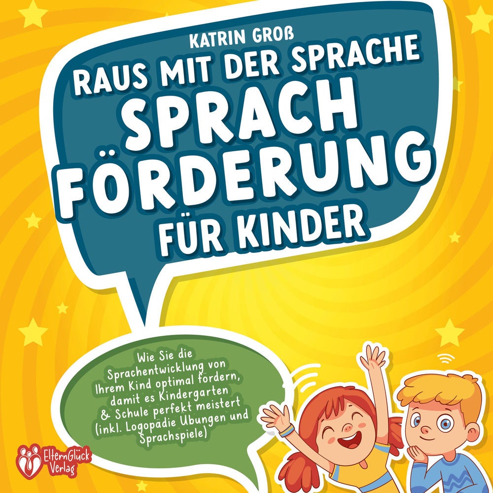Raus mit der Sprache - Sprachförderung für Kinder: Wie Sie die Sprachentwicklung von Ihrem Kind optimal fördern, damit es Kinderga