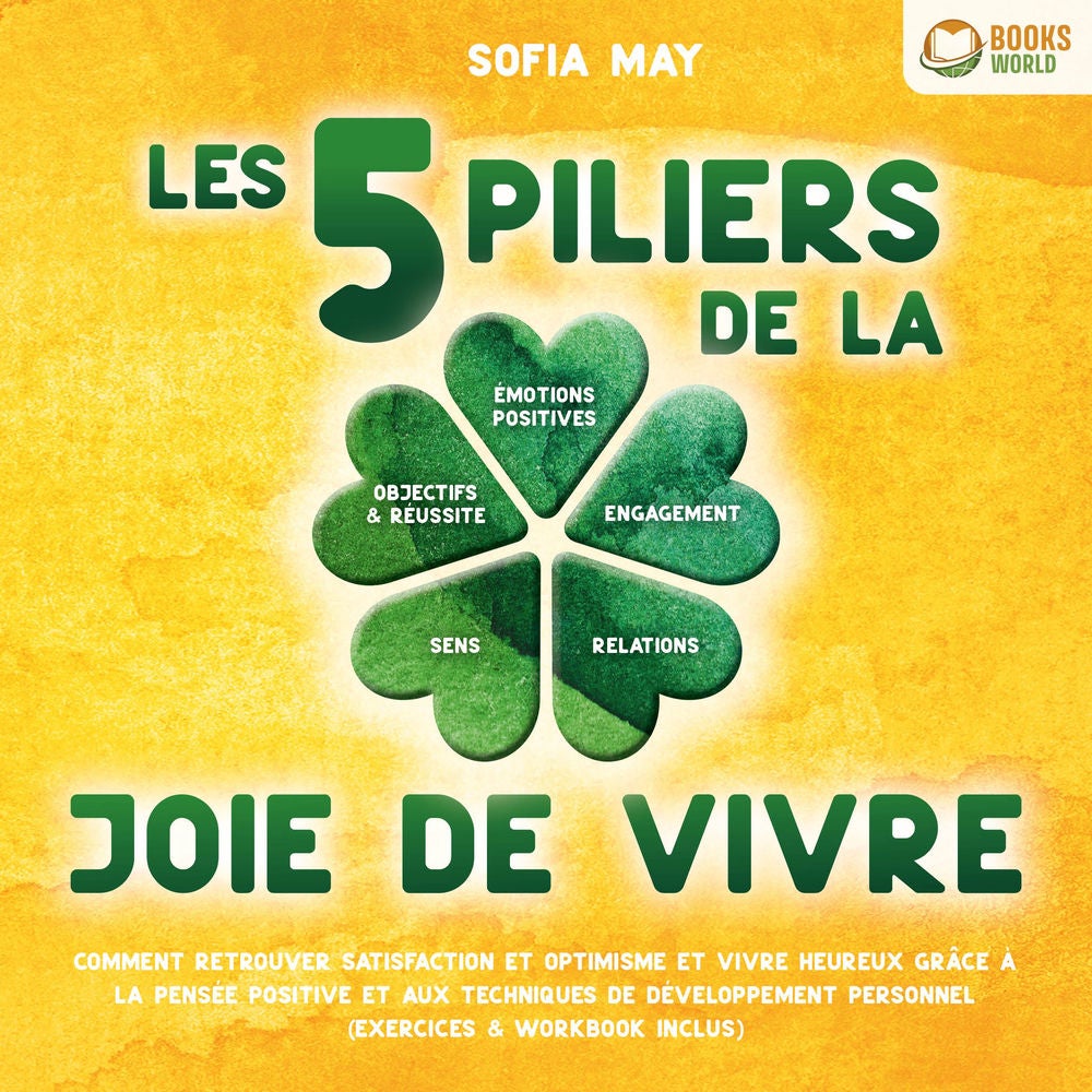 Les 5 piliers de la joie de vivre: Comment retrouver satisfaction et optimisme et vivre heureux grâce à la pensée positive et aux