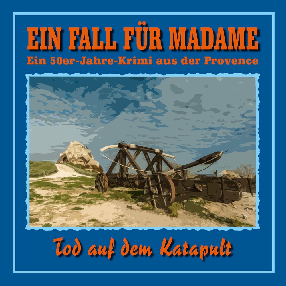 Folge 6: Tod auf dem Katapult (Ein 50er Jahre Krimi aus der Provence)