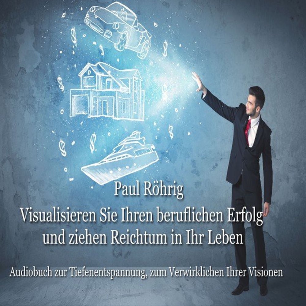 Visualisieren Sie Ihren beruflichen Erfolg und ziehen Reichtum in Ihr Leben