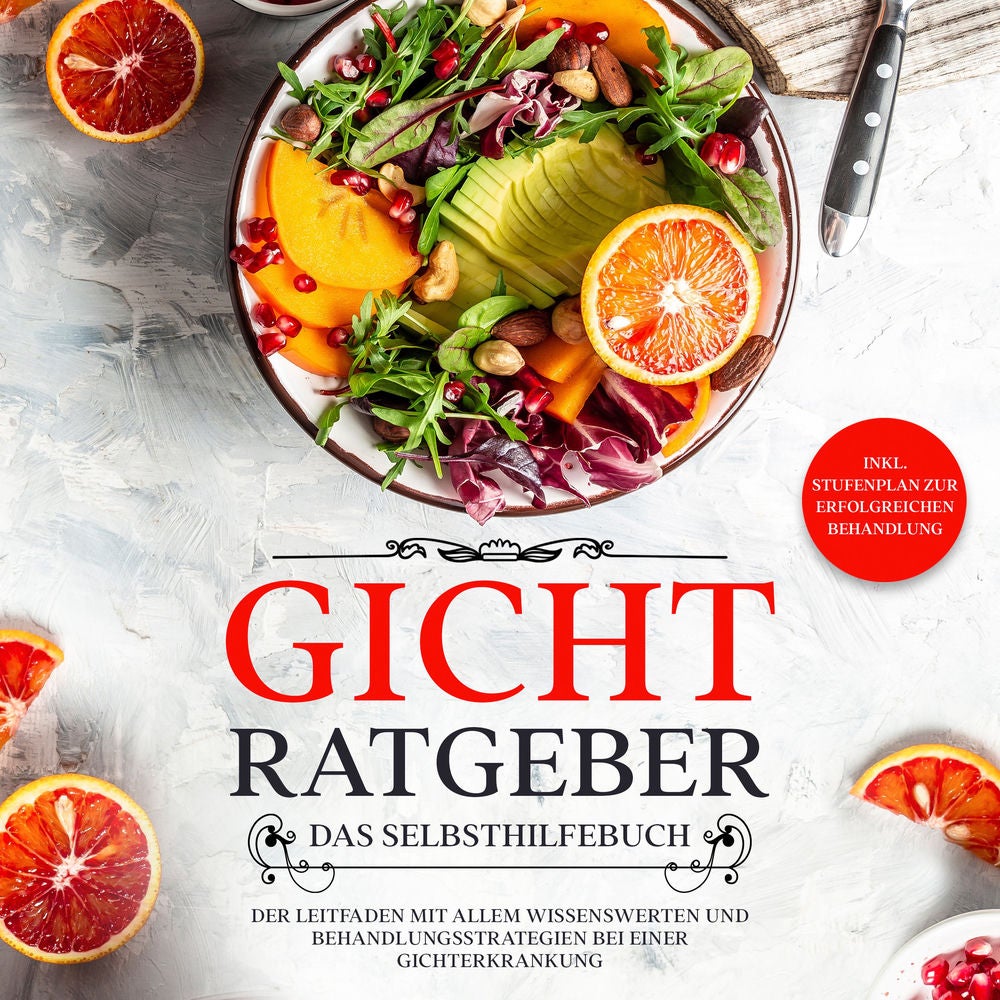 Gicht Ratgeber - Das Selbsthilfebuch: Der Leitfaden mit allem Wissenswerten und Behandlungsstrategien bei einer Gichterkrankung -