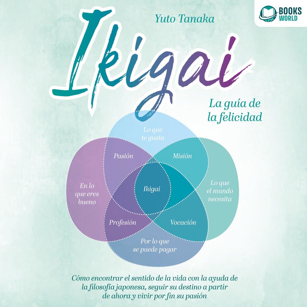 IKIGAI - La guía de la felicidad: Cómo encontrar el sentido de la vida con la ayuda de la filosofía japonesa, seguir su destino a