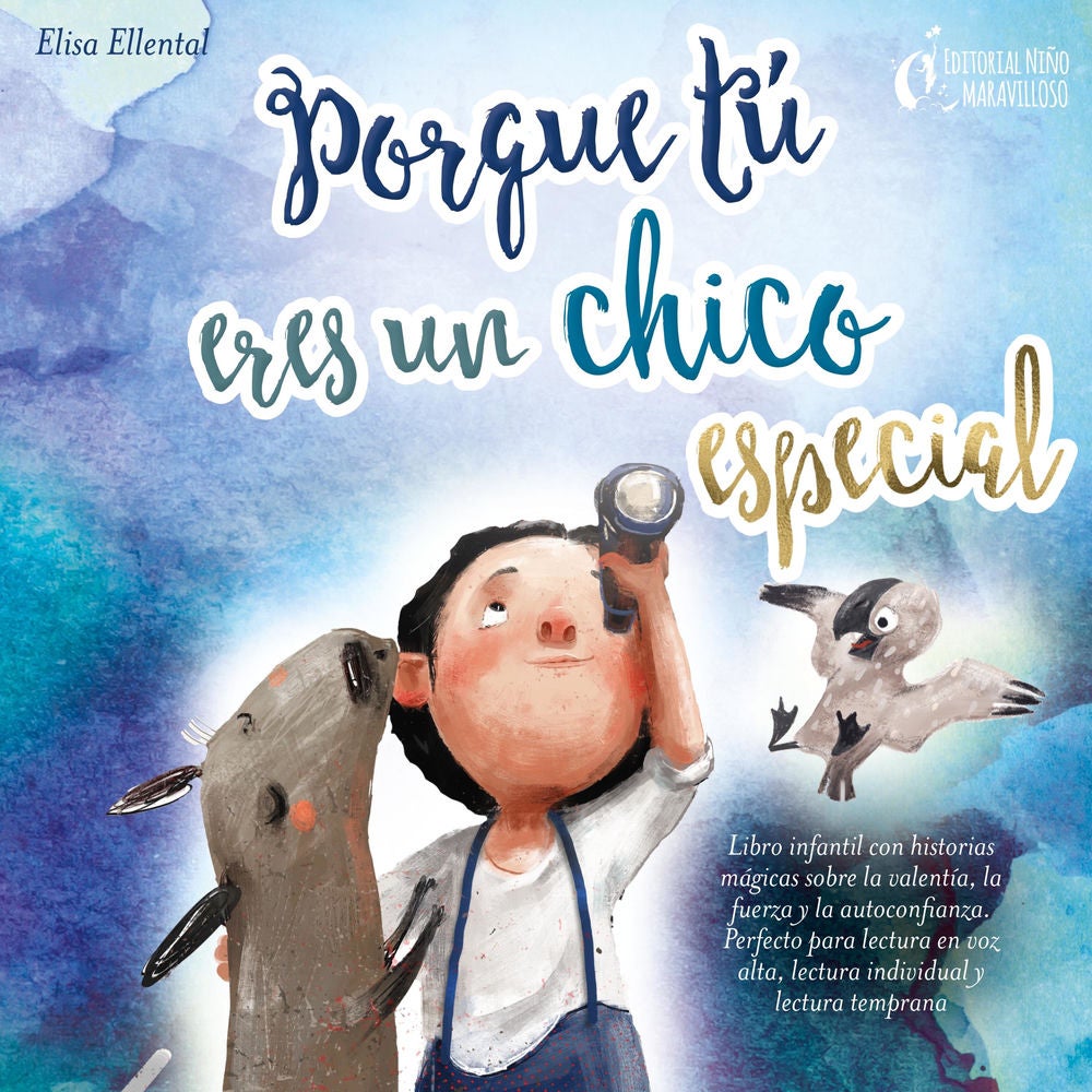 Porque tú eres un chico especial: Libro infantil con historias mágicas sobre la valentiá, la fuerza y la autoconfianza. Perfecto p