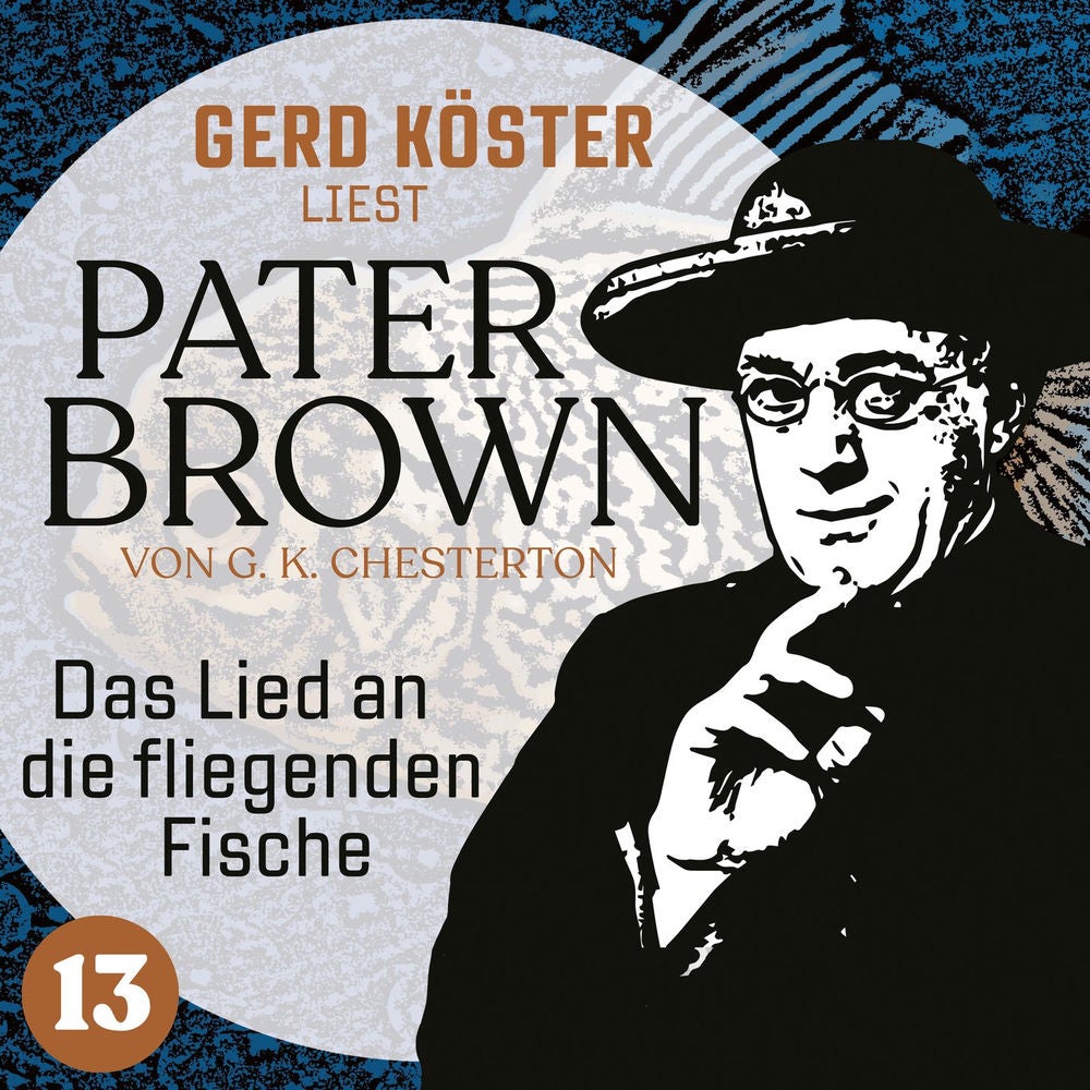 Das Lied an die fliegenden Fische - Gerd Köster liest Pater Brown, Band 13
